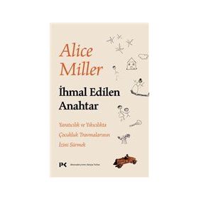 İhmal Edilen Anahtar - Alice Miller