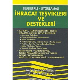 İHRACAT TEŞVİKLERİ VE DESTEKLERI BELGELERLE- UYGULAMALI - ATILA BAĞRIAÇIK; SUAT YAVUZ
