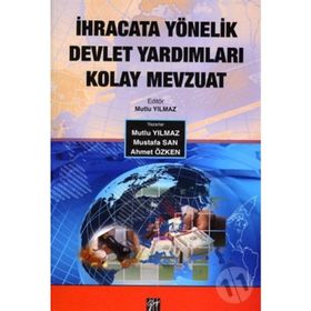 İhracata Yönelik Devlet Yardımları Kolay Mevzuat - Mutlu Yılmaz Ahmet Özken Mustafa San