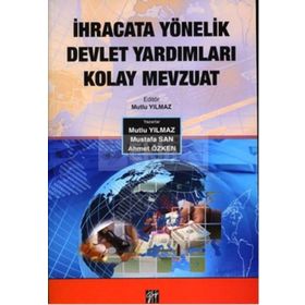İhracata Yönelik Devlet Yardımları Kolay Mevzuat - Mutlu Yılmaz Ahmet Özken Mustafa San