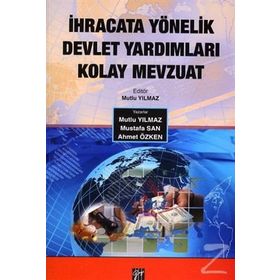 İhracata Yönelik Devlet Yardımları Kolay Mevzuat - Mutlu Yılmaz Ahmet Özken Mustafa San