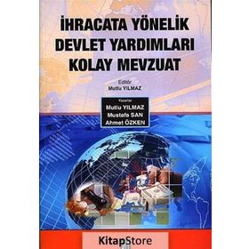 İhracata Yönelik Devlet Yardımları Kolay Mevzuat - Mutlu Yılmaz Ahmet Özken Mustafa San