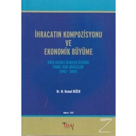 İHRACATIN KOMPOZISYONU VE EKONOMIK BÜYÜME ORTA GELIRLI ÜLKELER ÜZERINE PANEL VERI ANALIZLERI 1982 - - M. KEMAL DEĞER