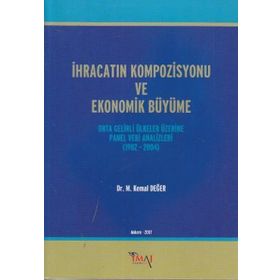 İHRACATIN KOMPOZISYONU VE EKONOMIK BÜYÜME ORTA GELIRLI ÜLKELER ÜZERINE PANEL VERI ANALIZLERI 1982 - - M. KEMAL DEĞER