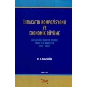 İHRACATIN KOMPOZISYONU VE EKONOMIK BÜYÜME ORTA GELIRLI ÜLKELER ÜZERINE PANEL VERI ANALIZLERI 1982 - - M. KEMAL DEĞER