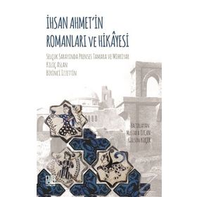İhsan Ahmet'in Romanları Ve Hikayesi - Mustafa Özcan