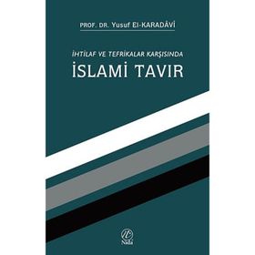 İHTILAF VE TEFRIKALAR KARŞISINDA İSLAMI TAVIR - YUSUF EL-KARADAVÎ