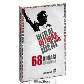 İHTİLAL, İHTİRAS VE İDEAL 68 KUŞAĞI HAKKINDA - EROL KILINÇ
