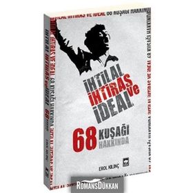 İHTİLAL, İHTİRAS VE İDEAL 68 KUŞAĞI HAKKINDA - EROL KILINÇ