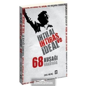 İHTİLAL, İHTİRAS VE İDEAL 68 KUŞAĞI HAKKINDA - EROL KILINÇ