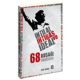 İHTİLAL, İHTİRAS VE İDEAL 68 KUŞAĞI HAKKINDA - EROL KILINÇ
