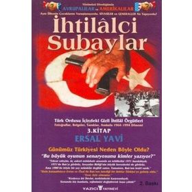 İhtilalci Subaylar 3. Kitap Türk Ordusu İçindeki Gizli İhtilal Örgütleri Fotoğraflar, Belgeler, Tanıklar, Anılarla 1964 - 1994 Dönemi - Ersal Yavi