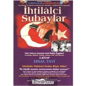 İhtilalci Subaylar 3. Kitap Türk Ordusu İçindeki Gizli İhtilal Örgütleri Fotoğraflar, Belgeler, Tanıklar, Anılarla 1964 - 1994 Dönemi - Ersal Yavi