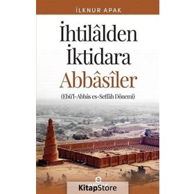 İhtilalden İktidara Abbasiler - İlknur Günay Apak