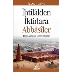 İhtilalden İktidara Abbasiler - İlknur Günay Apak