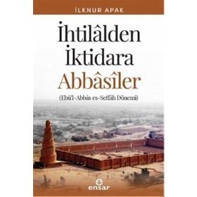 İhtilalden İktidara Abbasiler - İlknur Günay Apak