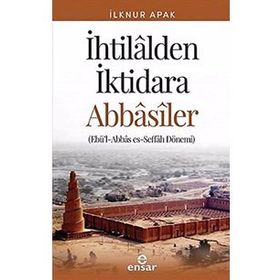 İhtilalden İktidara Abbasiler - İlknur Günay Apak