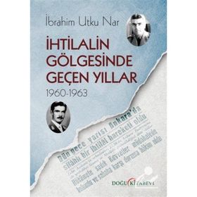 İhtilalin Gölgesinde Geçen Yıllar (1960-1963) - İbrahim Utku Nar