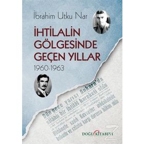 İhtilalin Gölgesinde Geçen Yıllar (1960-1963) - İbrahim Utku Nar