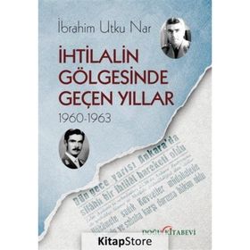 İhtilalin Gölgesinde Geçen Yıllar (1960-1963) - İbrahim Utku Nar