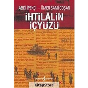 İHTİLALİN İÇYÜZÜ - ABDI İPEKÇİ; ÖMER SAMI COŞAR