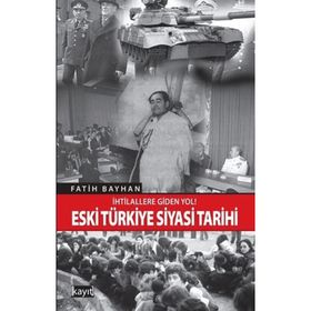 İhtilallere Giden Yol! Eski Türkiye Siyasi Tarihi - Fatih Bayhan