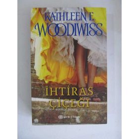 İHTİRAS ÇİÇEĞİ - KATHLEEN WOODIWISS
