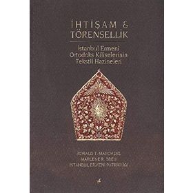 İHTİŞAM VE TÖRENSELLİK İSTANBUL ERMENI ORTODOKS TEKSTIL HAZINELERI - RONALD T. MARCHESE;MARLENE R. BREU