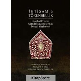 İHTİŞAM VE TÖRENSELLİK İSTANBUL ERMENI ORTODOKS TEKSTIL HAZINELERI - RONALD T. MARCHESE;MARLENE R. BREU