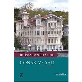 İhtişamdan Sefalete Yeni Türk Edebiyatı’nda Konak ve Yalı - Mustafa Dere