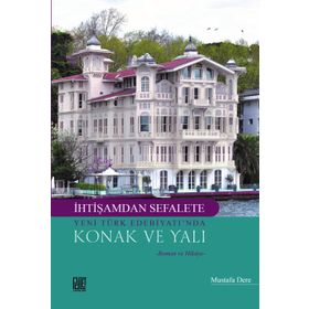 İhtişamdan Sefalete Yeni Türk Edebiyatı’nda Konak ve Yalı - Mustafa Dere