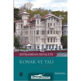 İhtişamdan Sefalete Yeni Türk Edebiyatı’nda Konak ve Yalı - Mustafa Dere