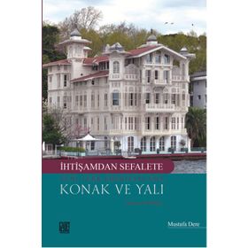 İhtişamdan Sefalete Yeni Türk Edebiyatı’nda Konak ve Yalı - Mustafa Dere