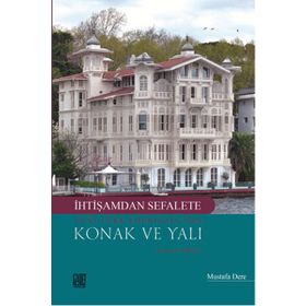 İhtişamdan Sefalete Yeni Türk Edebiyatı’nda Konak ve Yalı - Mustafa Dere