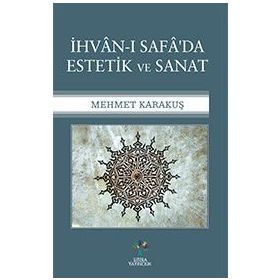 İhvan-ı Safa'da Estetik ve Sanat - Mehmet Karakuş