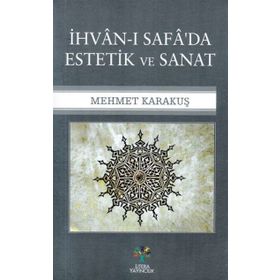 İhvan-ı Safa'da Estetik ve Sanat - Mehmet Karakuş