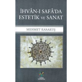 İhvan-ı Safa'da Estetik ve Sanat - Mehmet Karakuş
