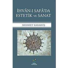 İhvan-ı Safa'da Estetik ve Sanat - Mehmet Karakuş