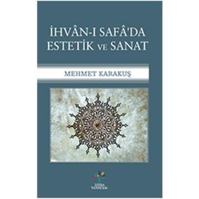 İhvan-ı Safa'da Estetik ve Sanat - Mehmet Karakuş