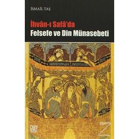 İHVAN-I SAFA'DA FELSEFE VE DIN MÜNASEBETİ - İSMAİL TAŞ
