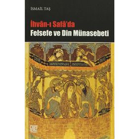 İHVAN-I SAFA'DA FELSEFE VE DIN MÜNASEBETİ - İSMAİL TAŞ