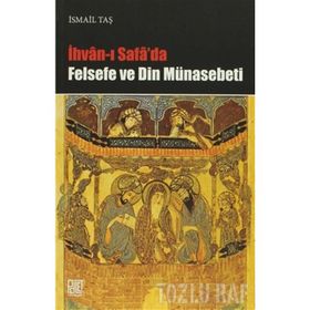 İHVAN-I SAFA'DA FELSEFE VE DIN MÜNASEBETİ - İSMAİL TAŞ