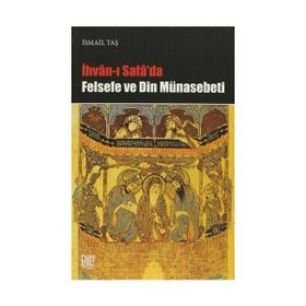 İHVAN-I SAFA'DA FELSEFE VE DIN MÜNASEBETİ - İSMAİL TAŞ