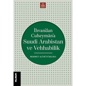 İhvandan Cuheymana Suudi Arabistan ve Vehhabilik - Mehmet Ali Büyükkara