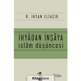İhyadan İnşaya İslam Düşüncesi - recep ihsan eliacik