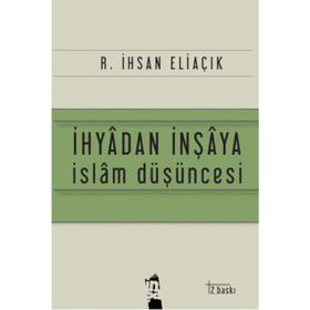 İhyadan İnşaya İslam Düşüncesi - recep ihsan eliacik