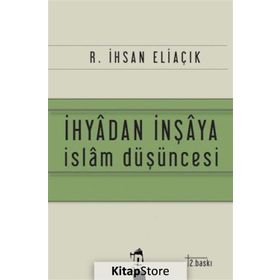 İhyadan İnşaya İslam Düşüncesi - recep ihsan eliacik