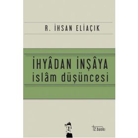 İhyadan İnşaya İslam Düşüncesi - recep ihsan eliacik