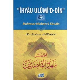 İhyau Ulumi’d- Din Özü Muhtasar Minhacu’l- Kasıdin - Ebu Muhammed Asım el-Makdisi