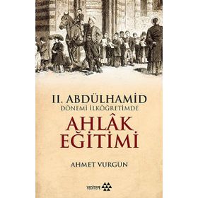 II. Abdülhamid Dönemi - İlköğretimde Ahlak Eğitimi - Ahmet Vurgun